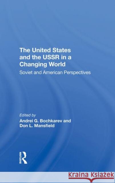 The United States and the USSR in a Changing World: Soviet and American Perspectives Bochkarev, Andrei 9780367297008