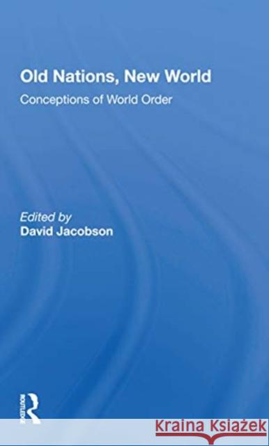Old Nations, New World: Conceptions of World Order David Jacobson 9780367297268