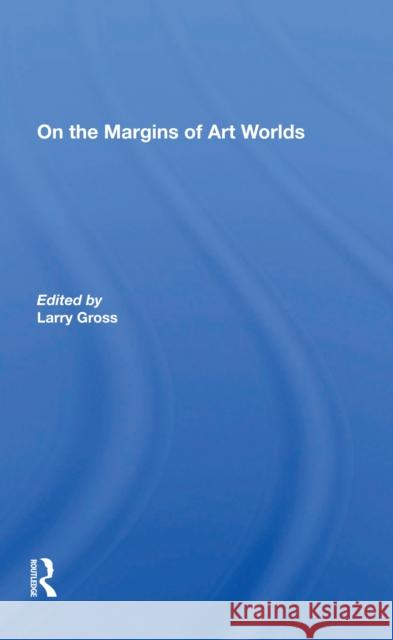 On the Margins of Art Worlds Larry Gross 9780367297329