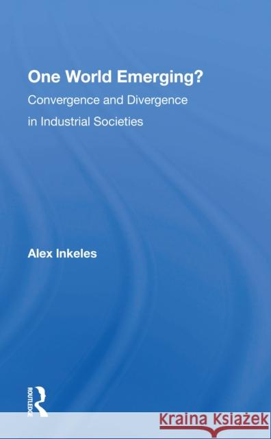 One World Emerging?: Convergence and Divergence in Industrial Societies Inkeles, Alex 9780367297381