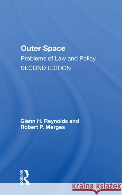 Outer Space: Problems of Law and Policy Glenn Reynolds Robert Merges 9780367297534
