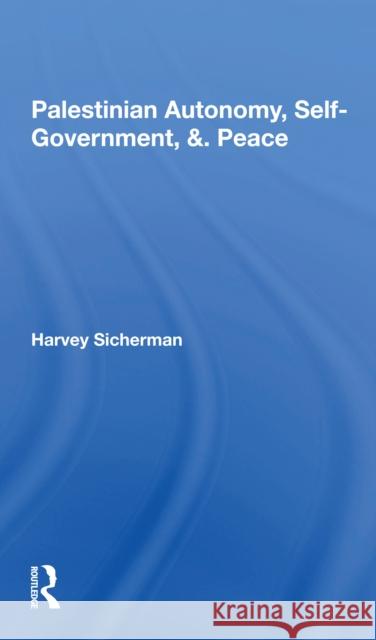 Palestinian Autonomy, Self-Government, and Peace Sicherman, Harvey 9780367297657 Routledge