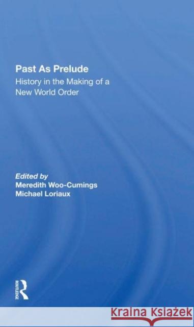 Past as Prelude: History in the Making of a New World Order Woo-Cumings, Meredith 9780367297817 Routledge