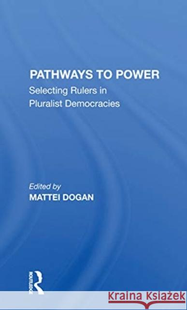 Pathways to Power: Selecting Rulers in Pluralist Democracies Mattei Dogan 9780367297855 Routledge