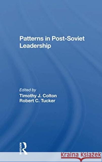 Patterns in Postsoviet Leadership Timothy Colton Robert C. Tucker 9780367297879