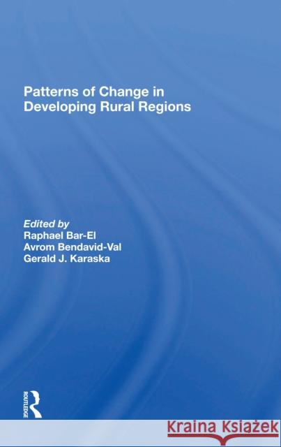 Patterns of Change in Developing Rural Regions Dafna Schwartz Raphael Bar-El Avrom Bendavid-Val 9780367297893 Routledge