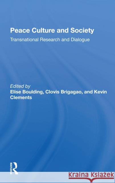 Peace Culture and Society: Transnational Research and Dialogue Elise Boulding Clovis Brigagao Kevin Clements 9780367297947