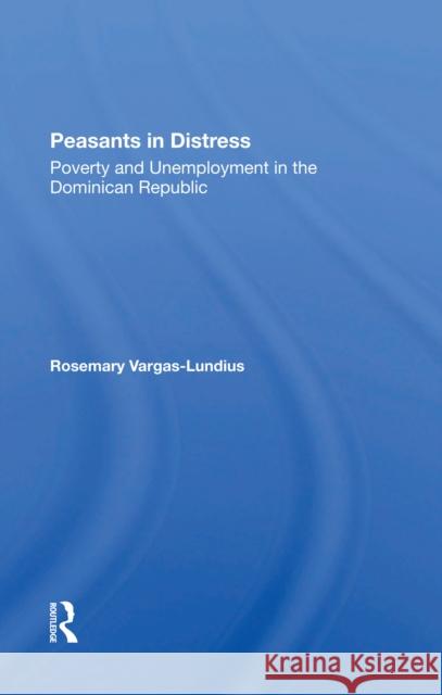 Peasants in Distress: Poverty and Unemployment in the Dominican Republic  9780367298012 Routledge