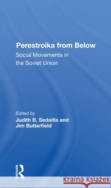 Perestroika from Below: Social Movements in the Soviet Union Judith Sedaitis Jim Butterfield 9780367298067 Routledge
