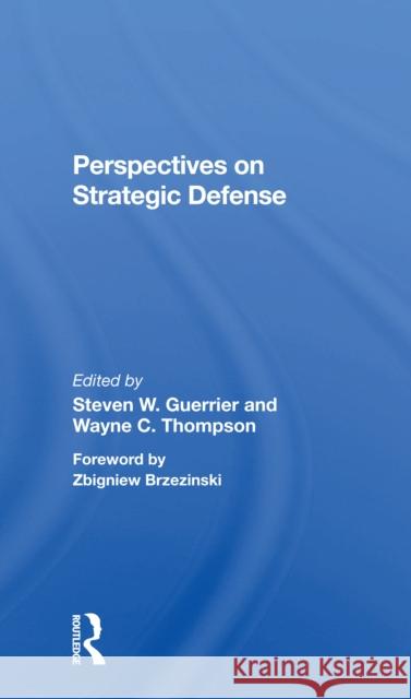Perspectives on Strategic Defense Steven W. Guerrier Wayne C. Thompson Barry M. Blechman 9780367298210