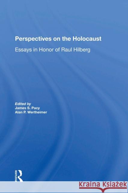 Perspectives On The Holocaust: Essays In Honor Of Raul Hilberg Pacy, James S. 9780367298227