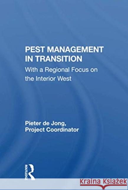 Pest Management in Transition: With a Regional Focus on the Interior West Pieter D 9780367298258