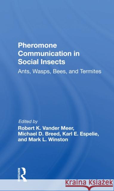 Pheromone Communication in Social Insects: Ants, Wasps, Bees, and Termites Robert K. Vande Michael D. Breed Mark Winston 9780367298289