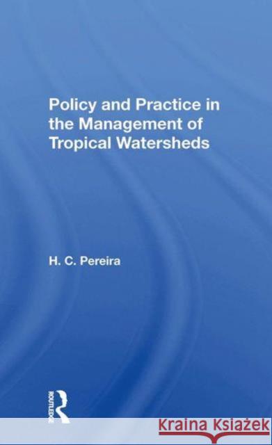 Policy And Practice In The Management Of Tropical Watersheds H.C. Pereira 9780367298623 Taylor & Francis Ltd