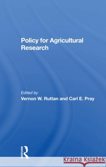 Policy for Agricultural Research Vernon W. Ruttan Carl E. Pray Robert Evenson 9780367298654