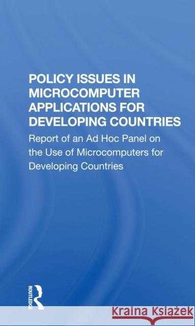 Policy Issues in Microcomputer Applications for Developing Countries National Academy of Sciences 9780367298678