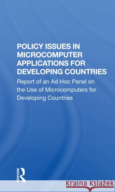 Policy Issues in Microcomputer Applications for Developing Countries National Academy of Sciences 9780367298678 Routledge