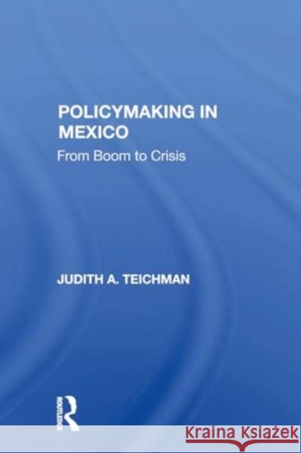 Policymaking in Mexico: From Boom to Crisis Judith Teichman 9780367298708 Routledge