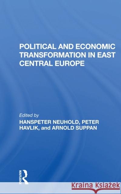 Political and Economic Transformation in East Central Europe Hanspeter Neuhold Peter Havlik Arnold Suppan 9780367298791 Routledge