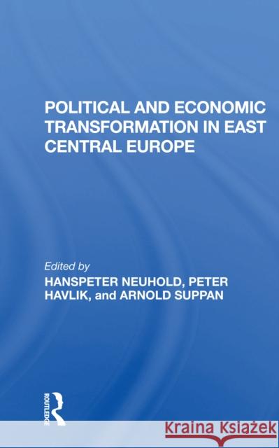 Political and Economic Transformation in East Central Europe Hanspeter Neuhold Peter Havlik Arnold Suppan 9780367298791