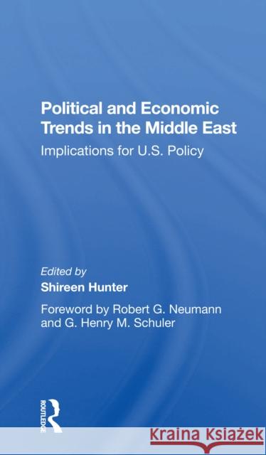 Political and Economic Trends in the Middle East: Implications for U.S. Policy Shireen Hunter Nancy Eddy Heidi Shinn 9780367298807 Routledge