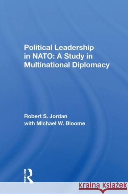 Political Leadership In Nato Robert S Jordan 9780367298913 Taylor & Francis Ltd