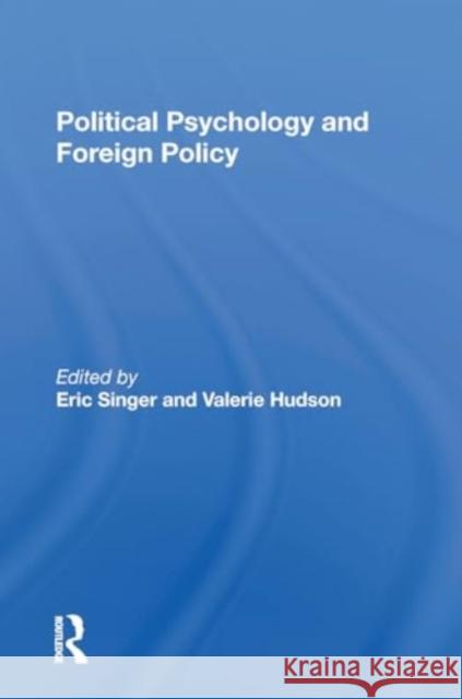 Political Psychology and Foreign Policy Eric Singer Valerie M. Hudson 9780367298999