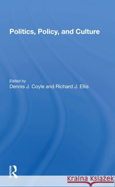 Politics, Policy, and Culture Dennis J. Coyle Richard J. Ellis 9780367299217 Routledge