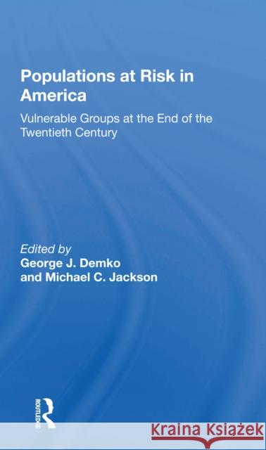 Populations at Risk in America: Vulnerable Groups at the End of the Twentieth Century George J. Demko Michael C. Jackson 9780367299361 Routledge
