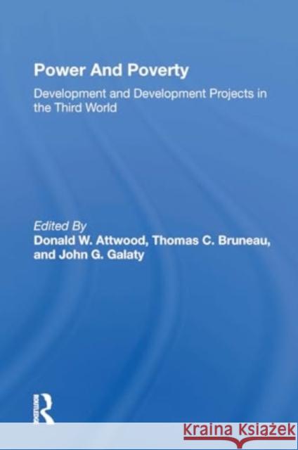 Power and Poverty: Development and Development Projects in the Third World Donald W. Attwood Thomas C. Bruneau John G. Galaty 9780367299521