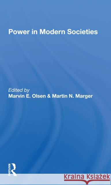 Power in Modern Societies Marvin E. Olsen Martin N. Marger Valencia Fonseca 9780367299538 Routledge