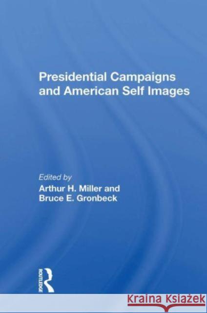 Presidential Campaigns And American Self Images Bruce E Gronbeck 9780367299651