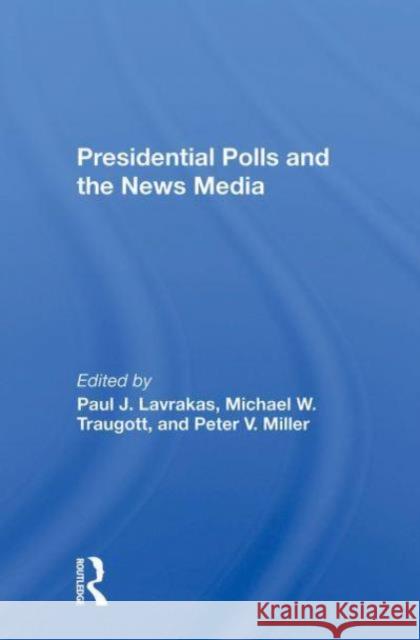 Presidential Polls And The News Media Peter V Miller 9780367299682 Taylor & Francis Ltd