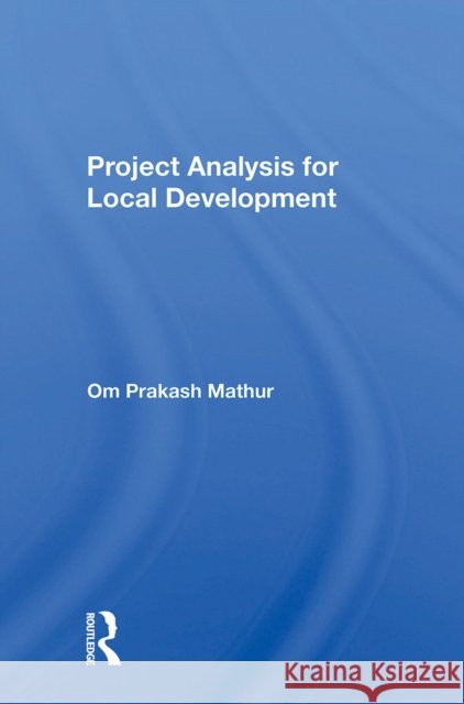Project Analysis for Local Development Om Prakash Mathur 9780367299903