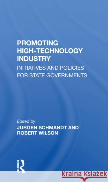 Promoting High-Technology Industry: Initiatives and Policies for State Governments Smith, Suzanne E. 9780367299927