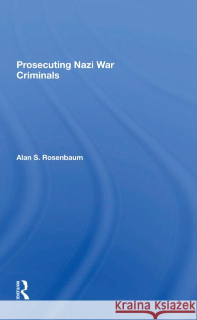 Prosecuting Nazi War Criminals Alan S. Rosenbaum 9780367299941 Routledge