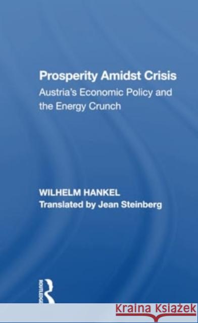 Prosperity Amidst Crisis: Austria's Economic Policy and the Energy Crunch Wilhelm Hankel Jean Steinberg 9780367299972