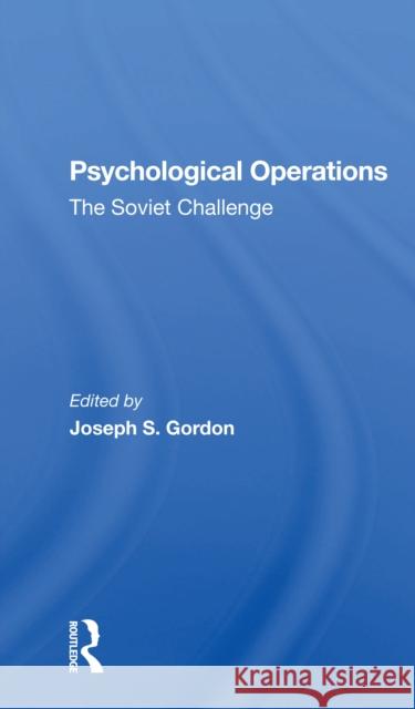 Psychological Operations: The Soviet Challenge Joseph S. Gordon 9780367300036
