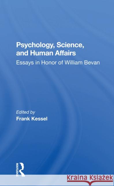 Psychology, Science, and Human Affairs: Essays in Honor of William Bevan Frank Kessel 9780367300050 Routledge