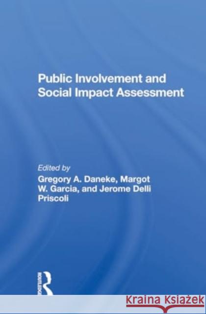 Public Involvement and Social Impact Assessment Gregory Daneke Jerome Delli Priscoli Margot Garcia 9780367300142