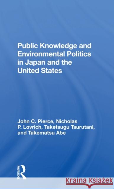 Public Knowledge and Environmental Politics in Japan and the United States John C. Pierce Nicholas P. Lovrich Taketsugu Tsurutani 9780367300166 Routledge