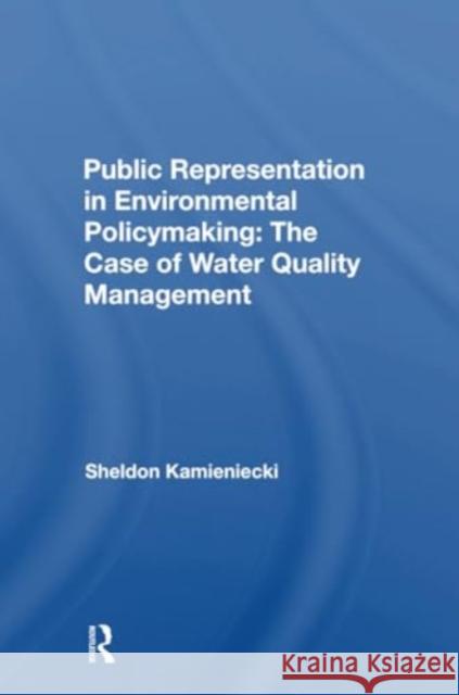 Public Representation in Environmental Policymaking: The Case of Water Quality Management Sheldon Kamieniecki 9780367300272