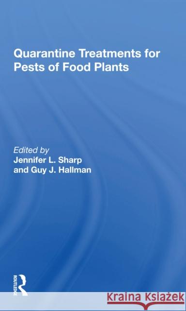 Quarantine Treatments for Pests of Food Plants Jennifer L. Sharp Guy J. Hallman 9780367300364 CRC Press