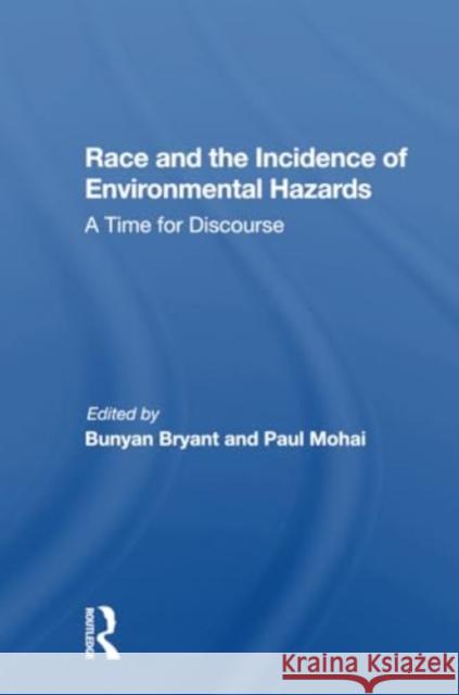 Race and the Incidence of Environmental Hazards: A Time for Discourse Bunyan Bryant Paul Mohai 9780367300371