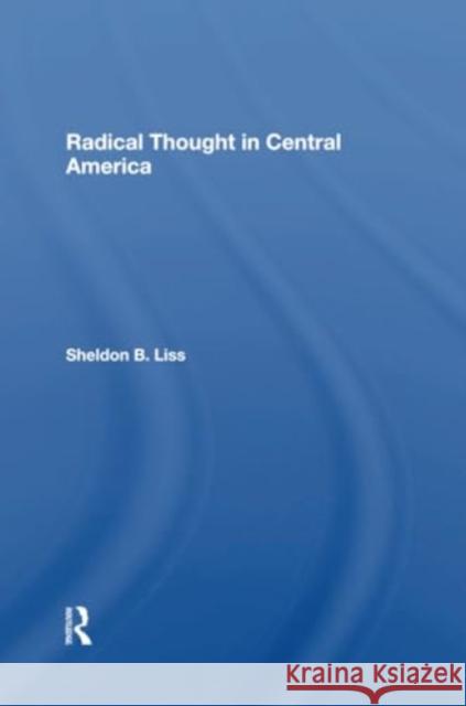 Radical Thought in Central America Sheldon B. Liss 9780367300388 Routledge