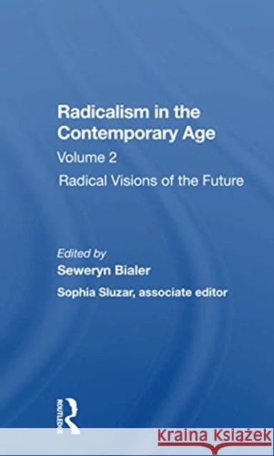 Radicalism in the Contemporary Age: Radical Visions of the Future Bialer, Seweryn 9780367300418 Routledge