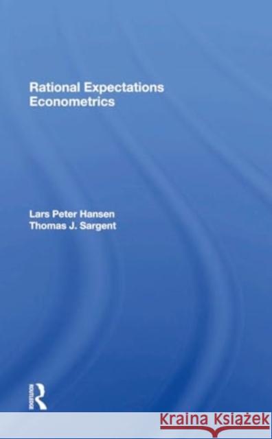 Rational Expectations Econometrics Lars Peter Hansen Thomas Sargent 9780367300470