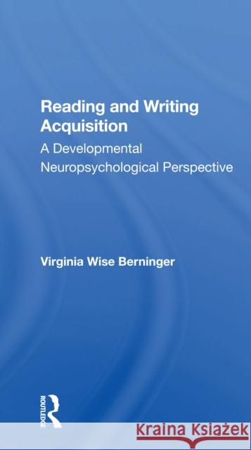 Reading and Writing Acquisition: A Developmental Neuropsychological Perspective Virginia W. Berninger 9780367300531