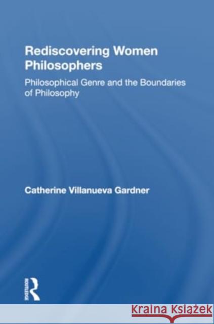 Rediscovering Women Philosophers: Genre and the Boundaries of Philosophy Catherine Ann W. Gardner 9780367300791