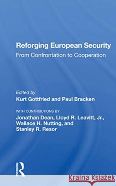 Reforging European Security: From Confrontation to Cooperation Kurt Gottfried Paul Bracken 9780367300821 Routledge